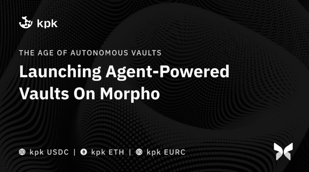 Kpk Launches Agent-Powered Vaults On Morpho Kpk Launches Agent-Powered Vaults On Morpho