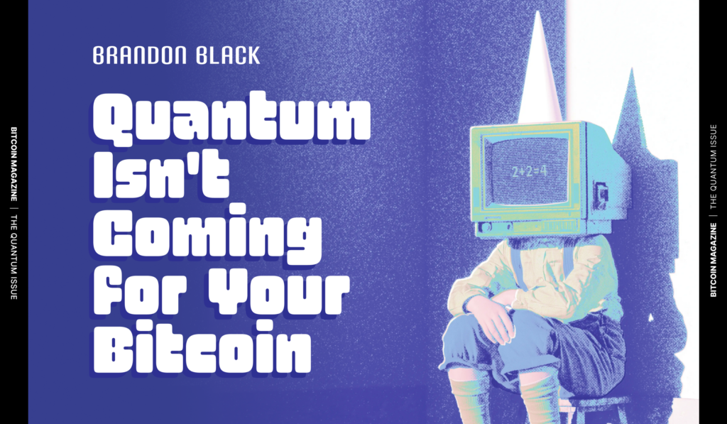 Quantum Isn’t Coming For Your Bitcoin Quantum Isn't Coming For Your Bitcoin